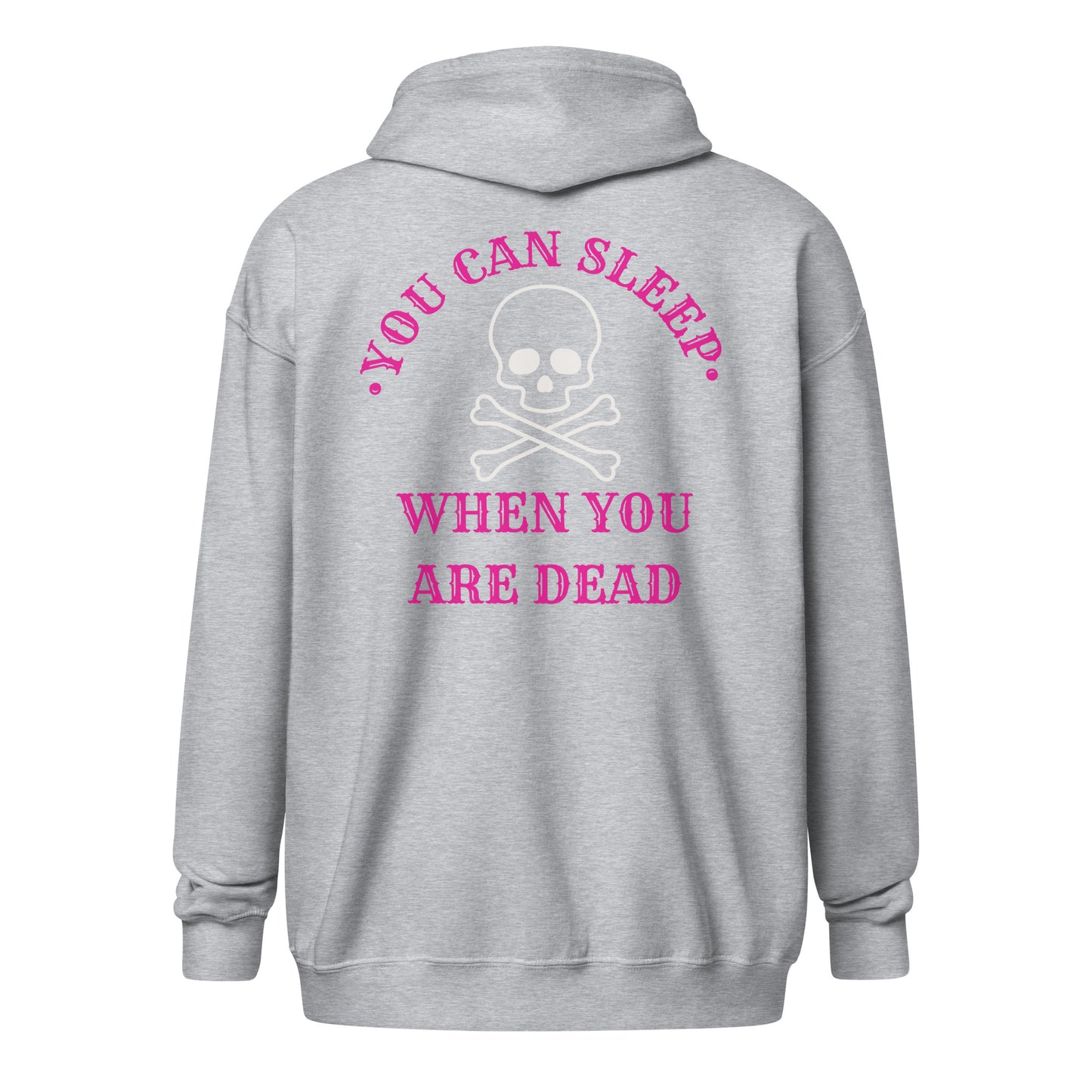 You Can Sleep When You Are Dead zip hoodie